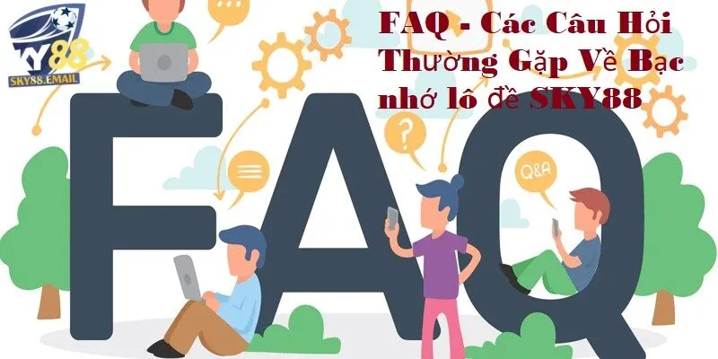 Các câu hỏi thường gặp về Bạc nhớ lô đề SKY88