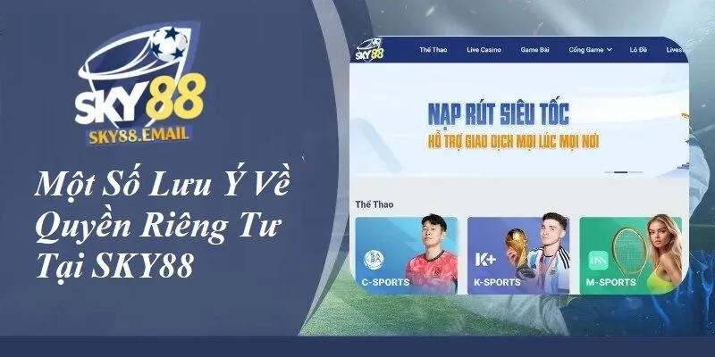 Một số lưu ý về quyền riêng tư tại SKY88
