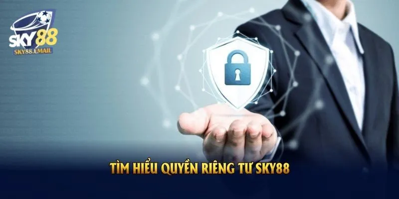 Tìm hiểu quyền riêng tư tại SKY88